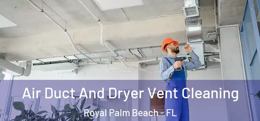 Air Duct And Dryer Vent Cleaning Royal Palm Beach - FL