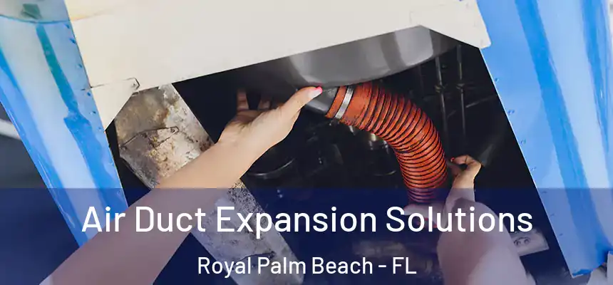 Air Duct Expansion Solutions Royal Palm Beach - FL