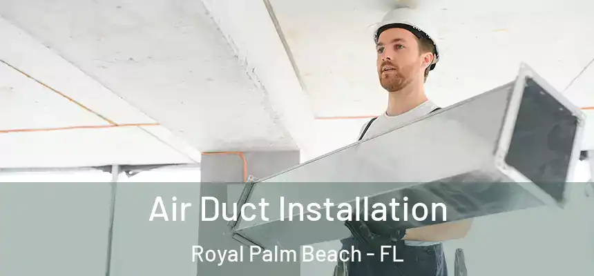 Air Duct Installation Royal Palm Beach - FL