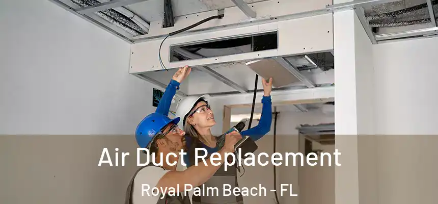 Air Duct Replacement Royal Palm Beach - FL