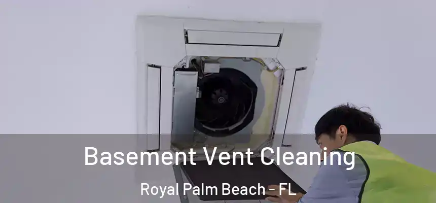 Basement Vent Cleaning Royal Palm Beach - FL