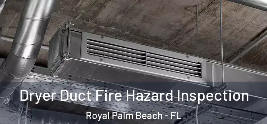 Dryer Duct Fire Hazard Inspection Royal Palm Beach - FL