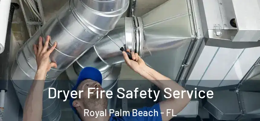 Dryer Fire Safety Service Royal Palm Beach - FL