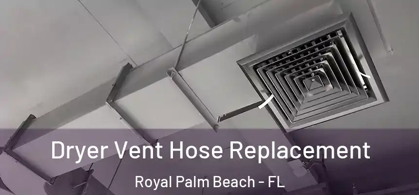 Dryer Vent Hose Replacement Royal Palm Beach - FL