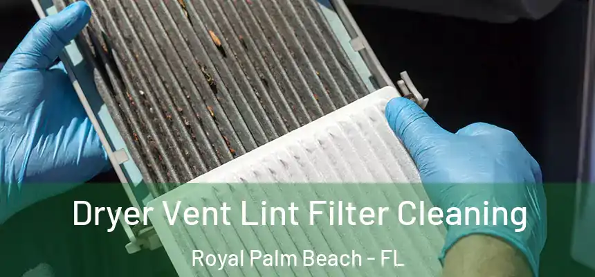 Dryer Vent Lint Filter Cleaning Royal Palm Beach - FL