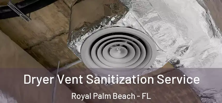 Dryer Vent Sanitization Service Royal Palm Beach - FL