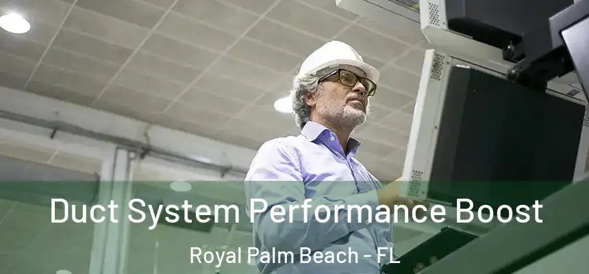 Duct System Performance Boost Royal Palm Beach - FL