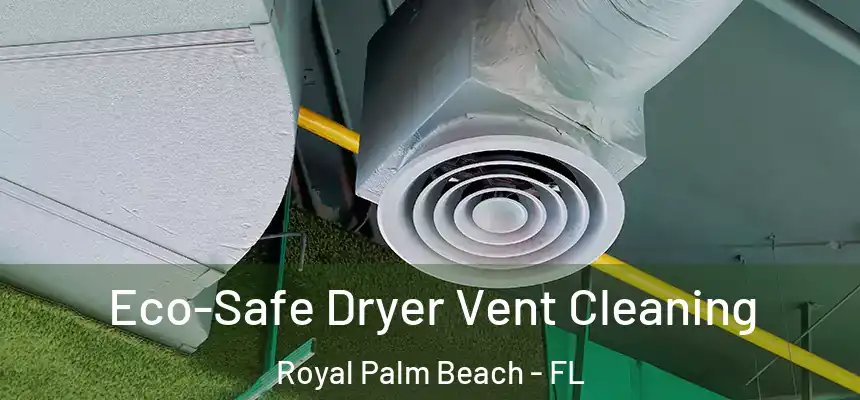 Eco-Safe Dryer Vent Cleaning Royal Palm Beach - FL