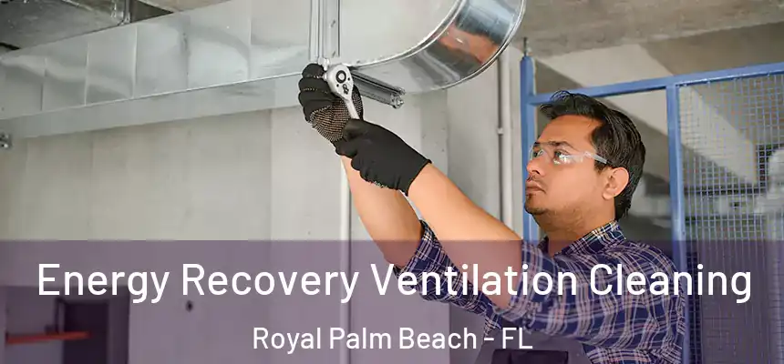 Energy Recovery Ventilation Cleaning Royal Palm Beach - FL