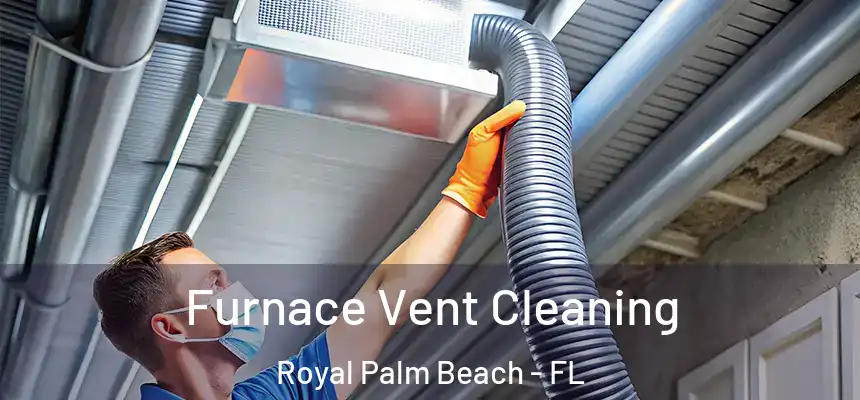 Furnace Vent Cleaning Royal Palm Beach - FL