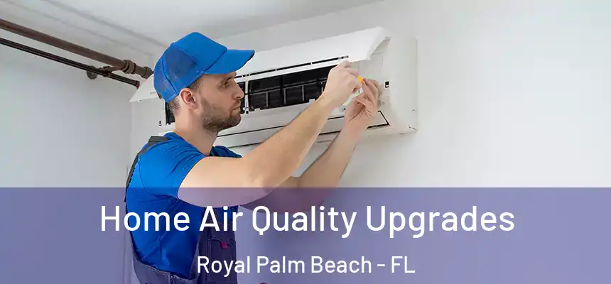 Home Air Quality Upgrades Royal Palm Beach - FL