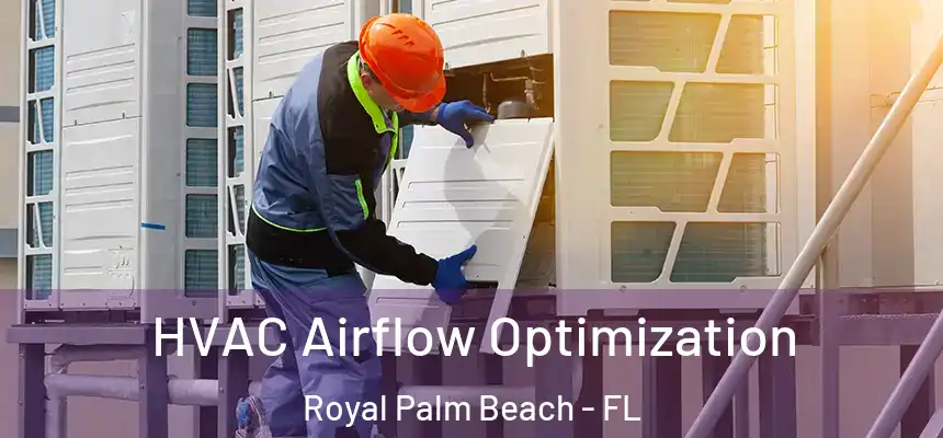 HVAC Airflow Optimization Royal Palm Beach - FL