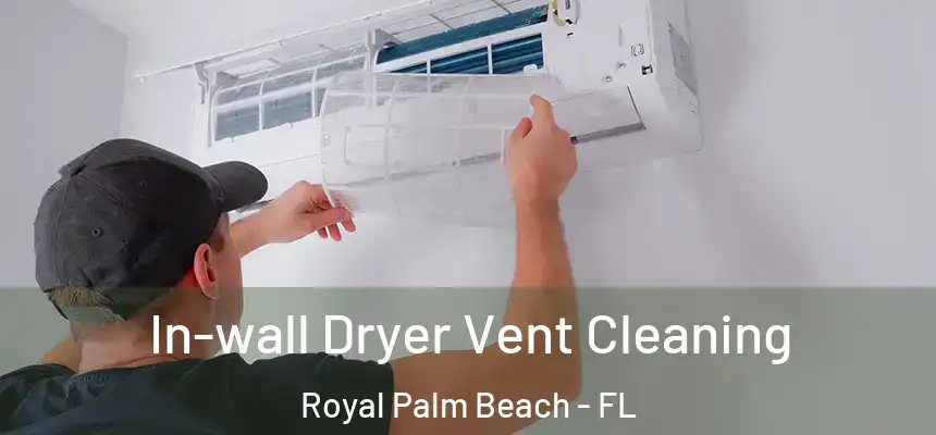 In-wall Dryer Vent Cleaning Royal Palm Beach - FL
