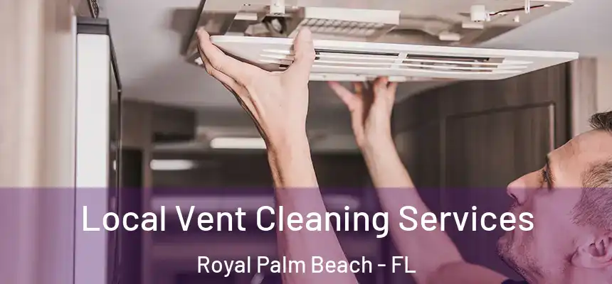 Local Vent Cleaning Services Royal Palm Beach - FL