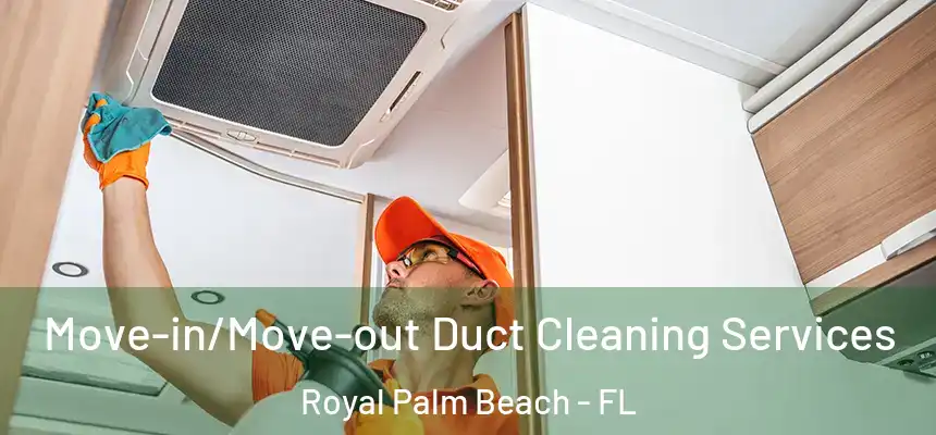 Move-in/Move-out Duct Cleaning Services Royal Palm Beach - FL