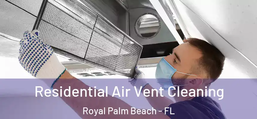 Residential Air Vent Cleaning Royal Palm Beach - FL