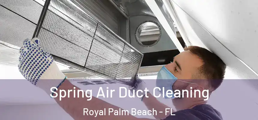Spring Air Duct Cleaning Royal Palm Beach - FL
