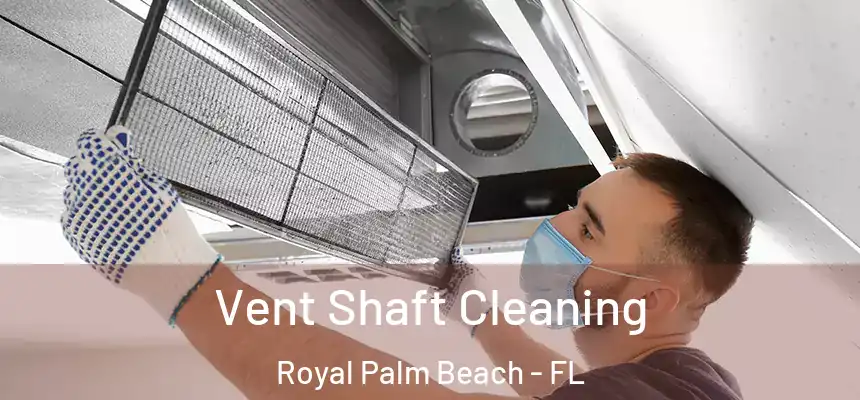 Vent Shaft Cleaning Royal Palm Beach - FL