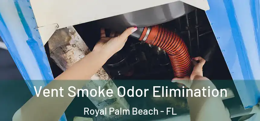 Vent Smoke Odor Elimination Royal Palm Beach - FL