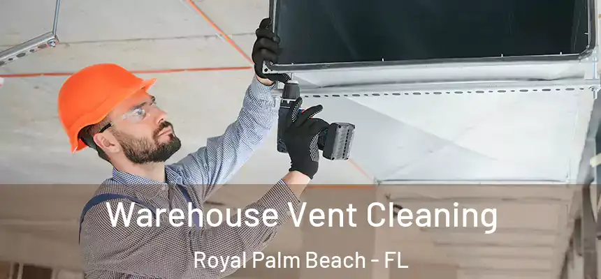 Warehouse Vent Cleaning Royal Palm Beach - FL